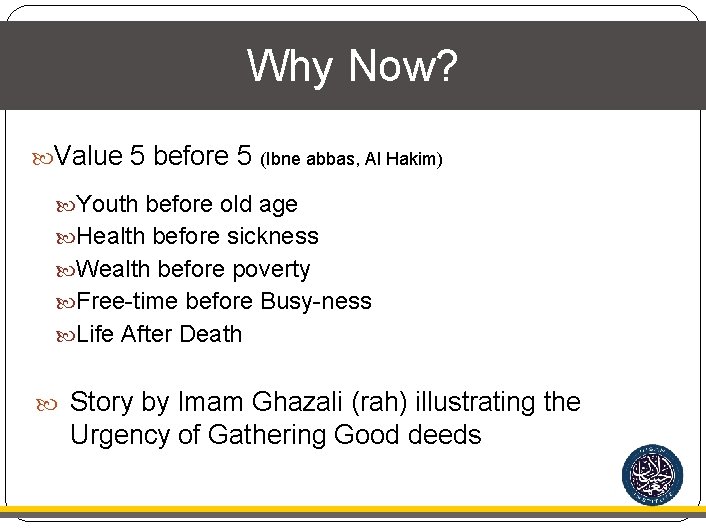 Why Now? Value 5 before 5 (Ibne abbas, Al Hakim) Youth before old age