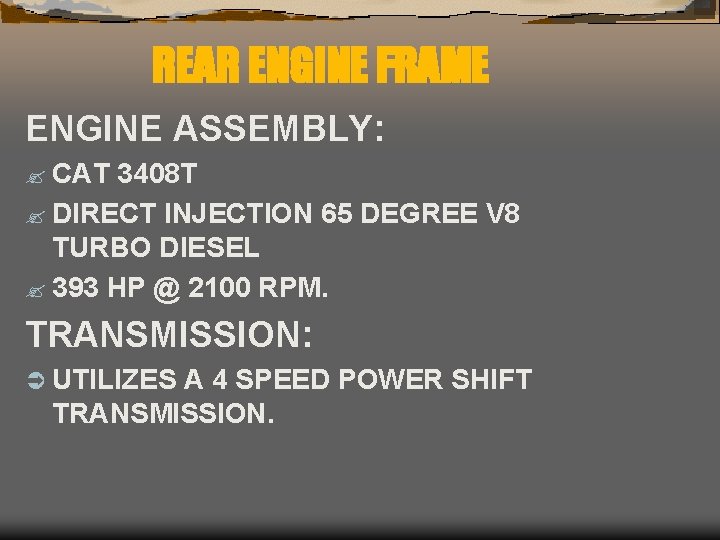 REAR ENGINE FRAME ENGINE ASSEMBLY: ? CAT 3408 T ? DIRECT INJECTION 65 DEGREE