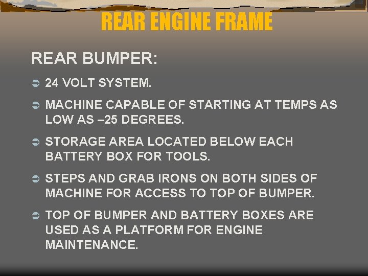 REAR ENGINE FRAME REAR BUMPER: Ü 24 VOLT SYSTEM. Ü MACHINE CAPABLE OF STARTING