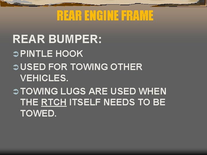 REAR ENGINE FRAME REAR BUMPER: Ü PINTLE HOOK Ü USED FOR TOWING OTHER VEHICLES.