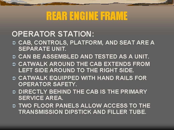 REAR ENGINE FRAME OPERATOR STATION: Ü Ü Ü CAB, CONTROLS, PLATFORM, AND SEAT ARE