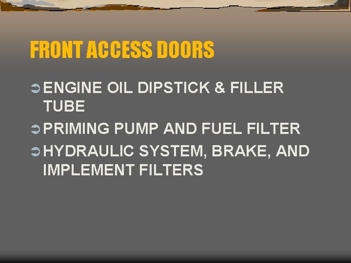 FRONT ACCESS DOORS Ü ENGINE OIL DIPSTICK & FILLER TUBE Ü PRIMING PUMP AND