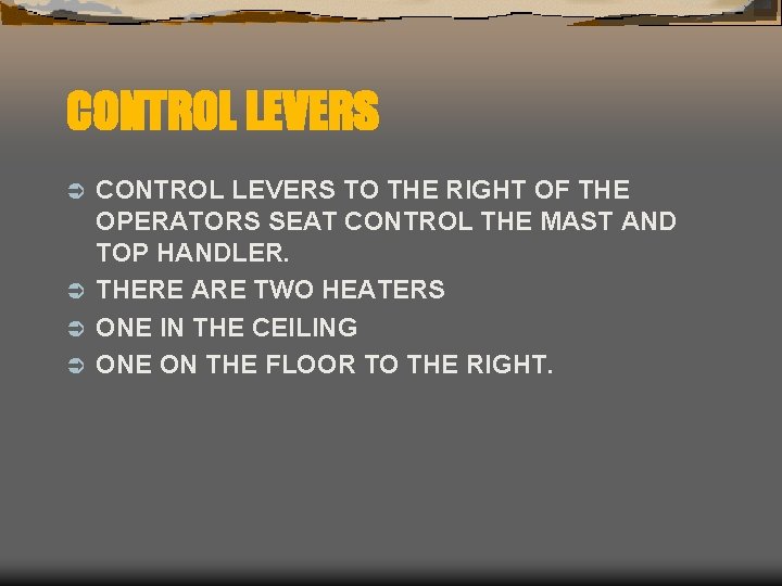 CONTROL LEVERS TO THE RIGHT OF THE OPERATORS SEAT CONTROL THE MAST AND TOP