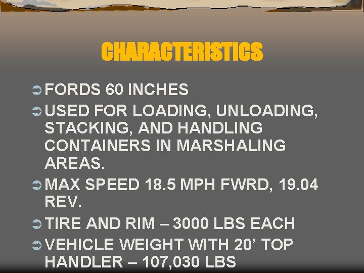 CHARACTERISTICS Ü FORDS 60 INCHES Ü USED FOR LOADING, UNLOADING, STACKING, AND HANDLING CONTAINERS