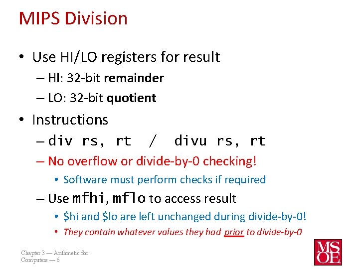 MIPS Division • Use HI/LO registers for result – HI: 32 -bit remainder –