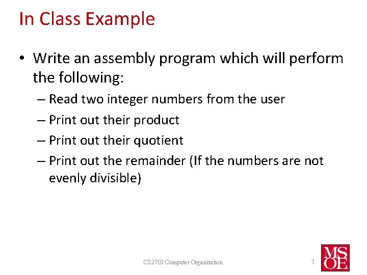 In Class Example • Write an assembly program which will perform the following: –