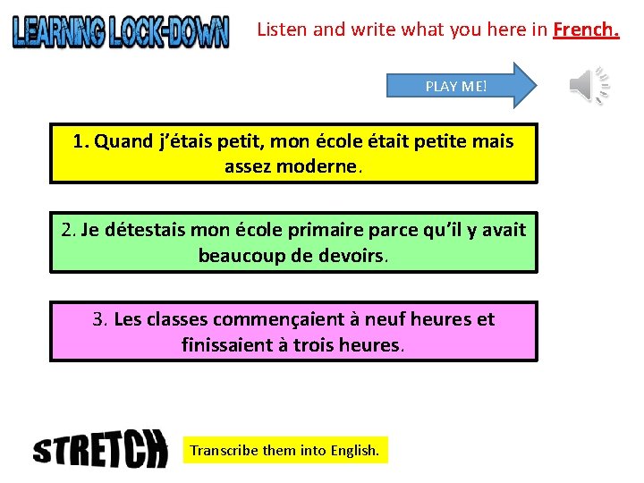 Listen and write what you here in French. PLAY ME! 1. Quand j’étais petit,