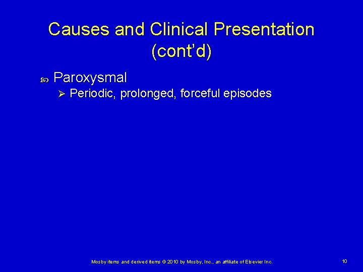 Causes and Clinical Presentation (cont’d) Paroxysmal Ø Periodic, prolonged, forceful episodes Mosby items and