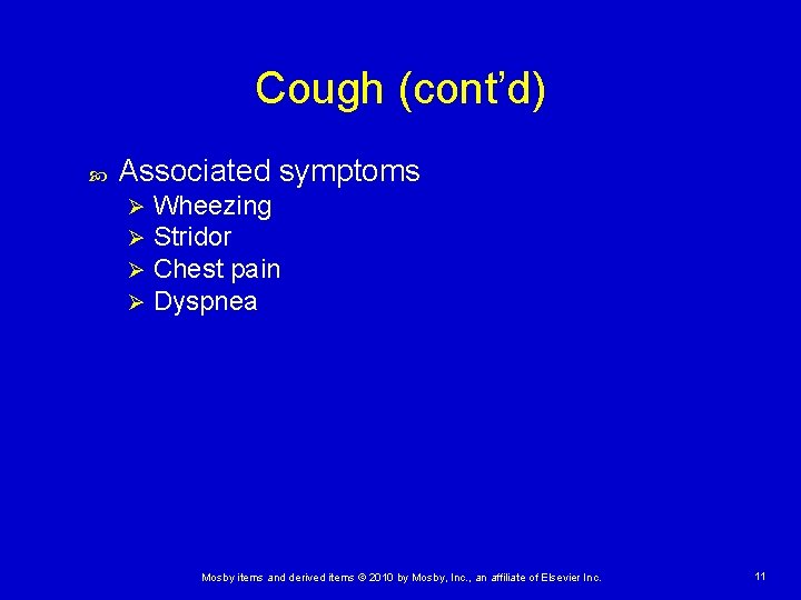 Cough (cont’d) Associated symptoms Ø Ø Wheezing Stridor Chest pain Dyspnea Mosby items and