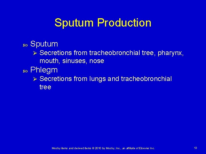 Sputum Production Sputum Ø Secretions from tracheobronchial tree, pharynx, mouth, sinuses, nose Phlegm Ø