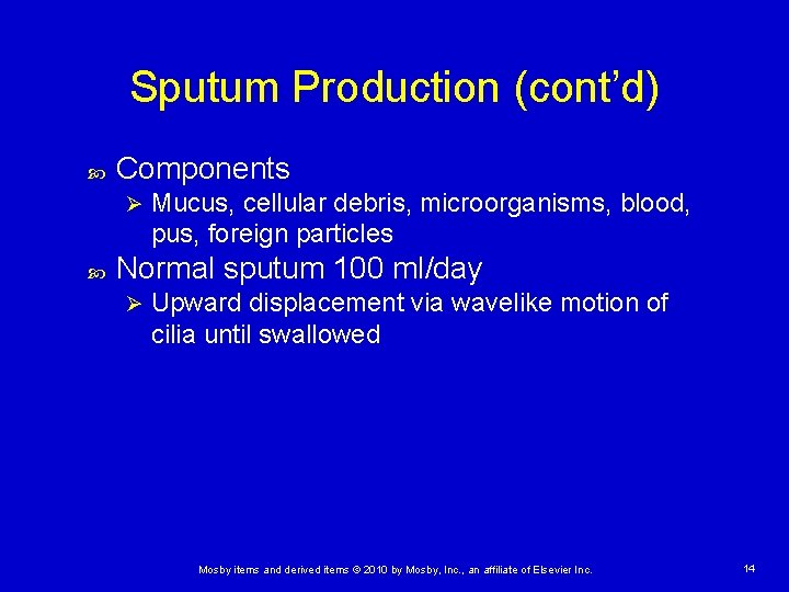 Sputum Production (cont’d) Components Ø Mucus, cellular debris, microorganisms, blood, pus, foreign particles Normal