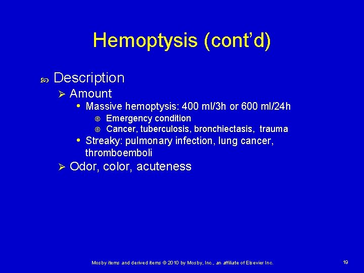 Hemoptysis (cont’d) Description Ø Amount • Massive hemoptysis: 400 ml/3 h or 600 ml/24