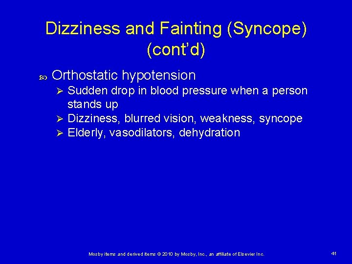 Dizziness and Fainting (Syncope) (cont’d) Orthostatic hypotension Sudden drop in blood pressure when a