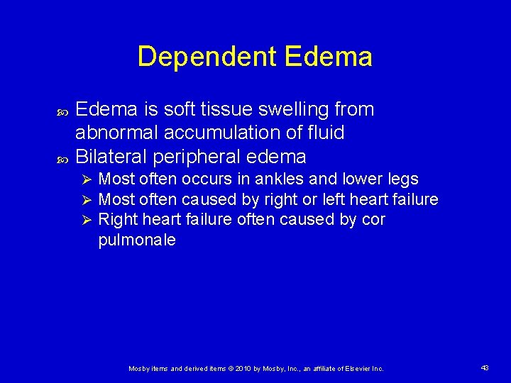 Dependent Edema is soft tissue swelling from abnormal accumulation of fluid Bilateral peripheral edema