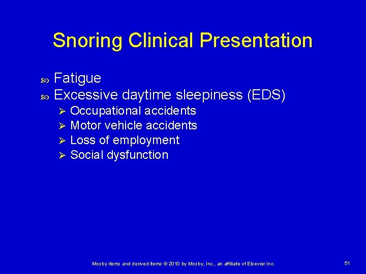 Snoring Clinical Presentation Fatigue Excessive daytime sleepiness (EDS) Ø Ø Occupational accidents Motor vehicle
