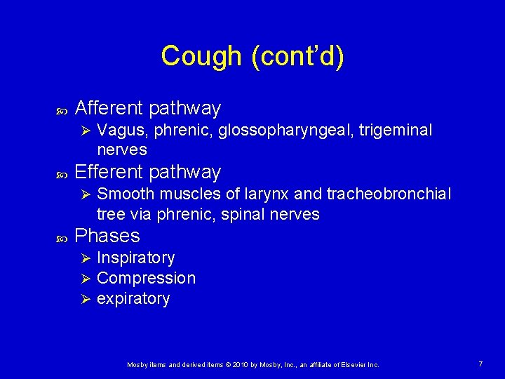 Cough (cont’d) Afferent pathway Ø Efferent pathway Ø Vagus, phrenic, glossopharyngeal, trigeminal nerves Smooth