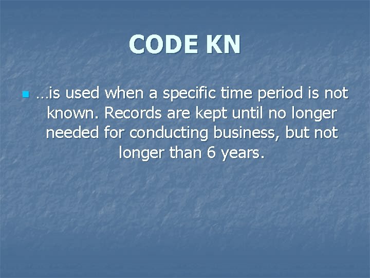 CODE KN n …is used when a specific time period is not known. Records