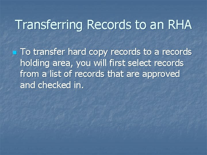 Transferring Records to an RHA n To transfer hard copy records to a records
