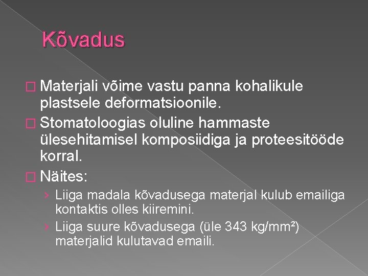 Kõvadus � Materjali võime vastu panna kohalikule plastsele deformatsioonile. � Stomatoloogias oluline hammaste ülesehitamisel