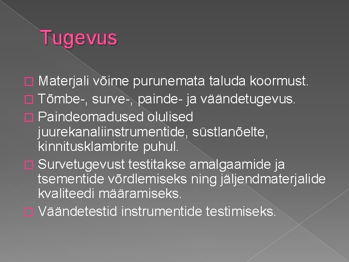 Tugevus Materjali võime purunemata taluda koormust. � Tõmbe-, surve-, painde- ja väändetugevus. � Paindeomadused