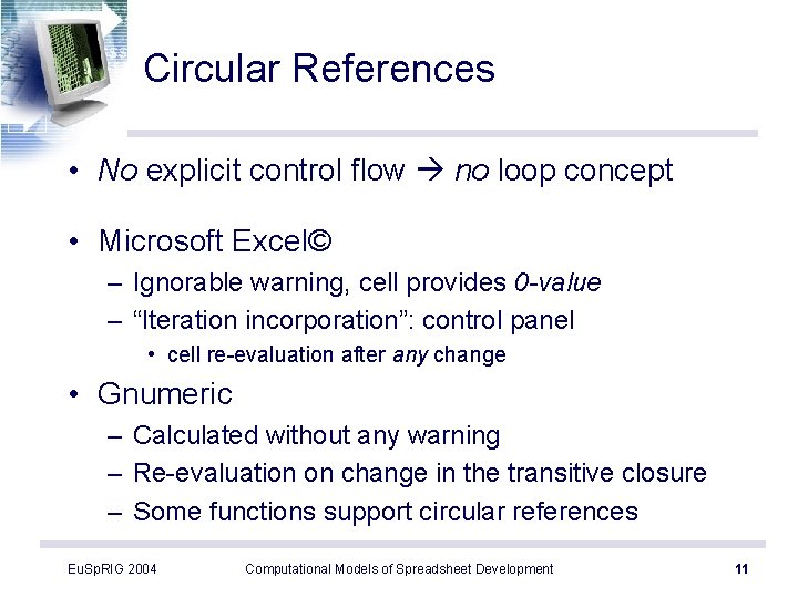 Circular References • No explicit control flow no loop concept • Microsoft Excel© –