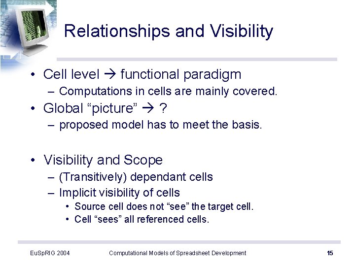 Relationships and Visibility • Cell level functional paradigm – Computations in cells are mainly