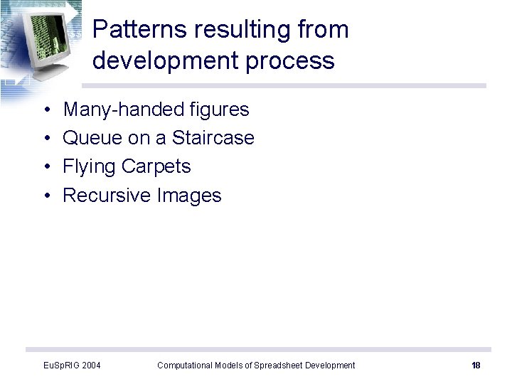 Patterns resulting from development process • • Many-handed figures Queue on a Staircase Flying
