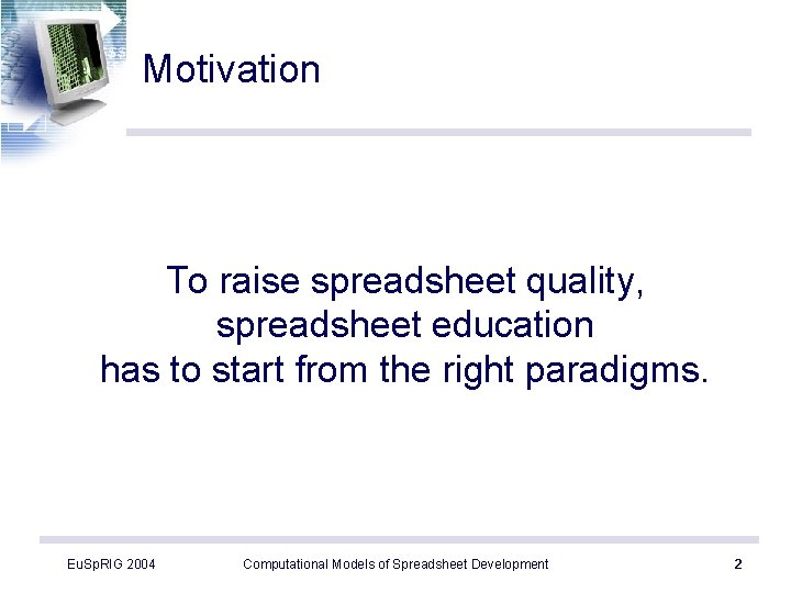 Motivation To raise spreadsheet quality, spreadsheet education has to start from the right paradigms.