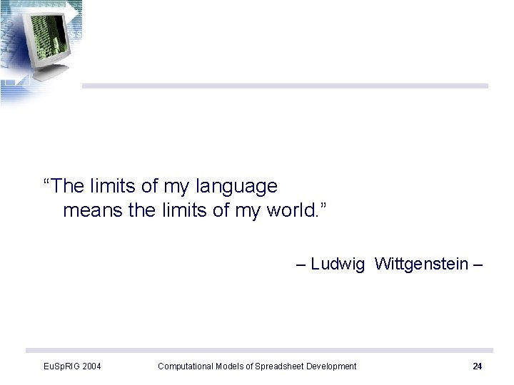 “The limits of my language means the limits of my world. ” – Ludwig