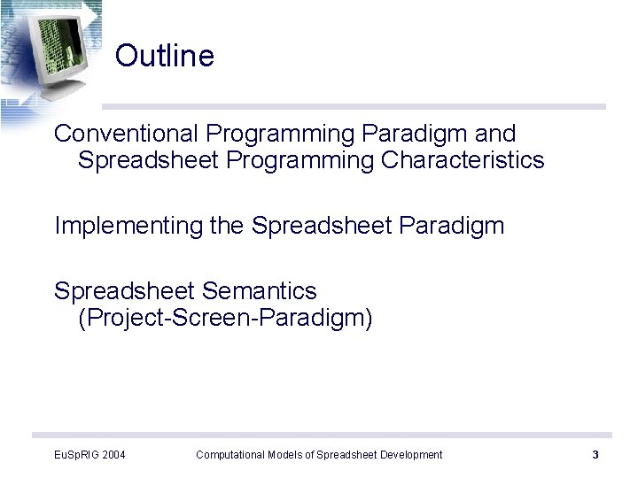 Outline Conventional Programming Paradigm and Spreadsheet Programming Characteristics Implementing the Spreadsheet Paradigm Spreadsheet Semantics