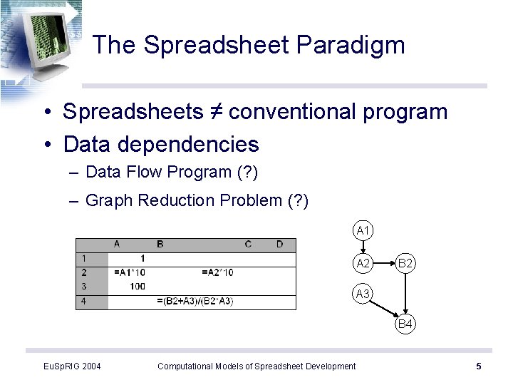 The Spreadsheet Paradigm • Spreadsheets ≠ conventional program • Data dependencies – Data Flow