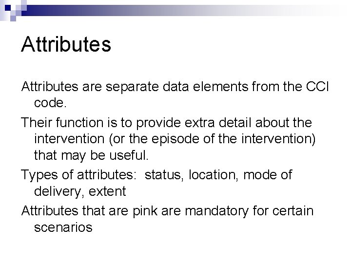Attributes are separate data elements from the CCI code. Their function is to provide