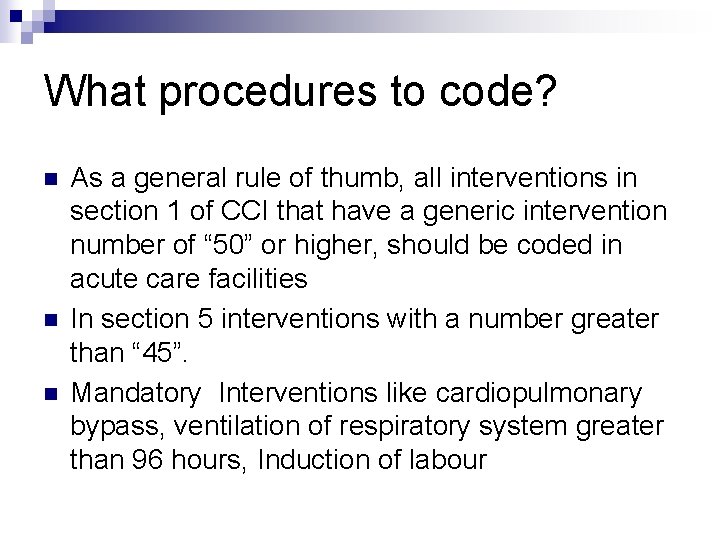 What procedures to code? n n n As a general rule of thumb, all
