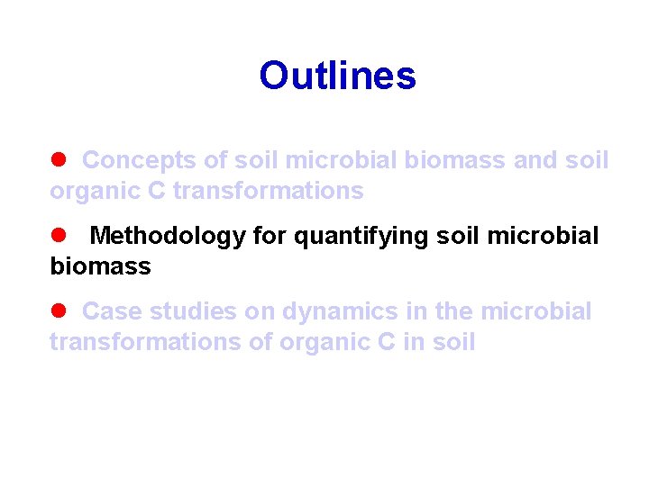 Outlines l Concepts of soil microbial biomass and soil organic C transformations l Methodology