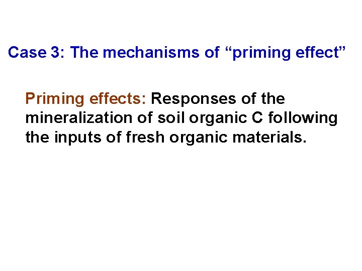 Case 3: The mechanisms of “priming effect” Priming effects: Responses of the mineralization of