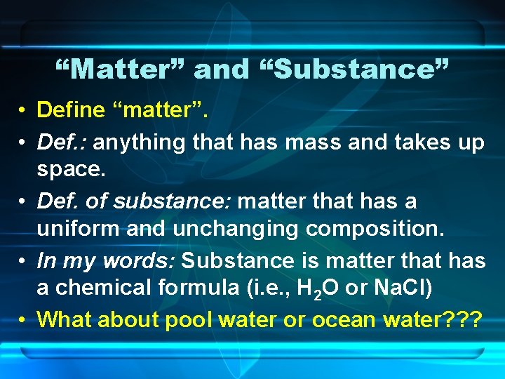 “Matter” and “Substance” • Define “matter”. • Def. : anything that has mass and