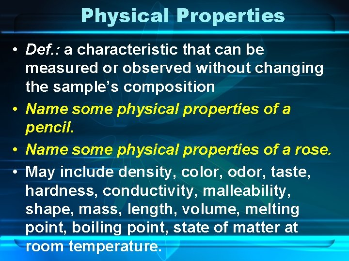 Physical Properties • Def. : a characteristic that can be measured or observed without