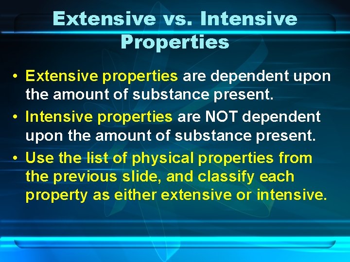 Extensive vs. Intensive Properties • Extensive properties are dependent upon the amount of substance
