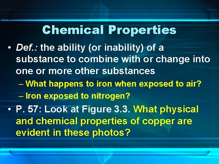 Chemical Properties • Def. : the ability (or inability) of a substance to combine