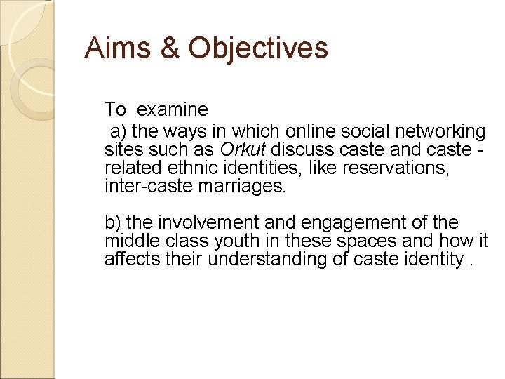 Aims & Objectives To examine a) the ways in which online social networking sites
