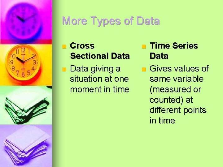 More Types of Data n n Cross Sectional Data giving a situation at one More Types of Data n n Cross Sectional Data giving a situation at one