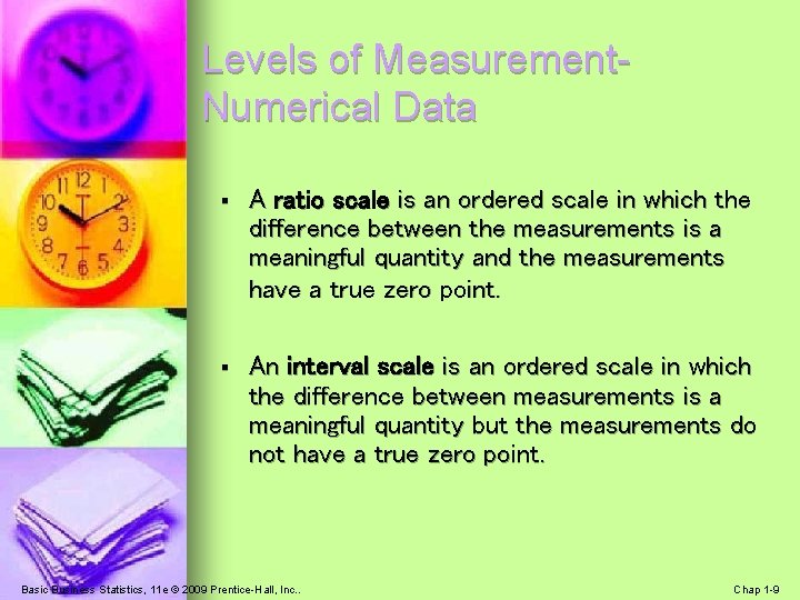 Levels of Measurement. Numerical Data § A ratio scale is an ordered scale in Levels of Measurement. Numerical Data § A ratio scale is an ordered scale in