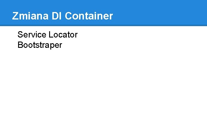 Zmiana DI Container Service Locator Bootstraper 