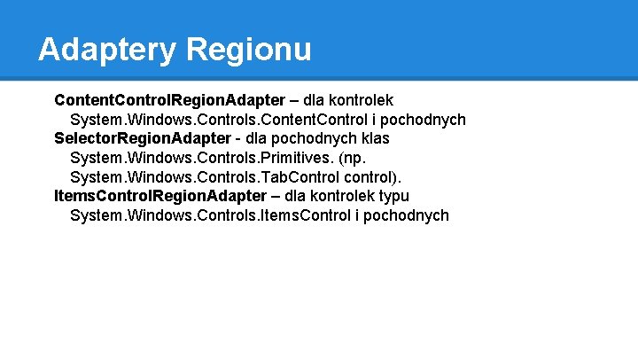 Adaptery Regionu Content. Control. Region. Adapter – dla kontrolek System. Windows. Controls. Content. Control