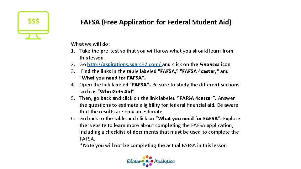 FAFSA (Free Application for Federal Student Aid) What we will do: 1. Take the