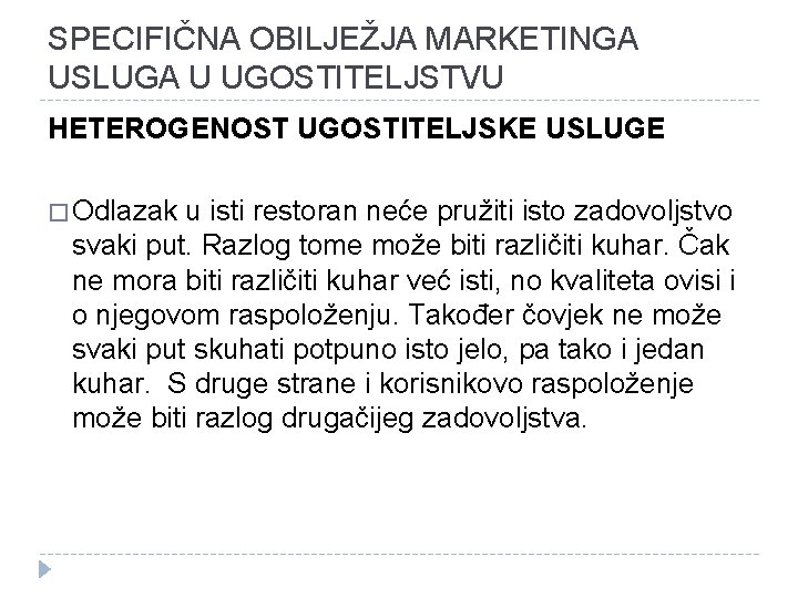 SPECIFIČNA OBILJEŽJA MARKETINGA USLUGA U UGOSTITELJSTVU HETEROGENOST UGOSTITELJSKE USLUGE � Odlazak u isti restoran