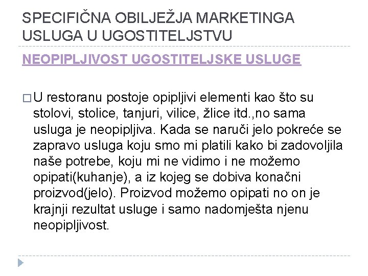 SPECIFIČNA OBILJEŽJA MARKETINGA USLUGA U UGOSTITELJSTVU NEOPIPLJIVOST UGOSTITELJSKE USLUGE �U restoranu postoje opipljivi elementi