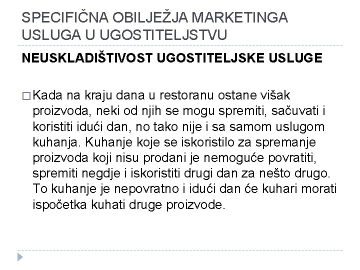 SPECIFIČNA OBILJEŽJA MARKETINGA USLUGA U UGOSTITELJSTVU NEUSKLADIŠTIVOST UGOSTITELJSKE USLUGE � Kada na kraju dana