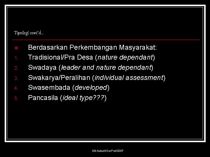 Tipologi cont’d… n 1. 2. 3. 4. 5. Berdasarkan Perkembangan Masyarakat: Tradisional/Pra Desa (nature