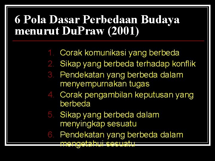 6 Pola Dasar Perbedaan Budaya menurut Du. Praw (2001) 1. Corak komunikasi yang berbeda